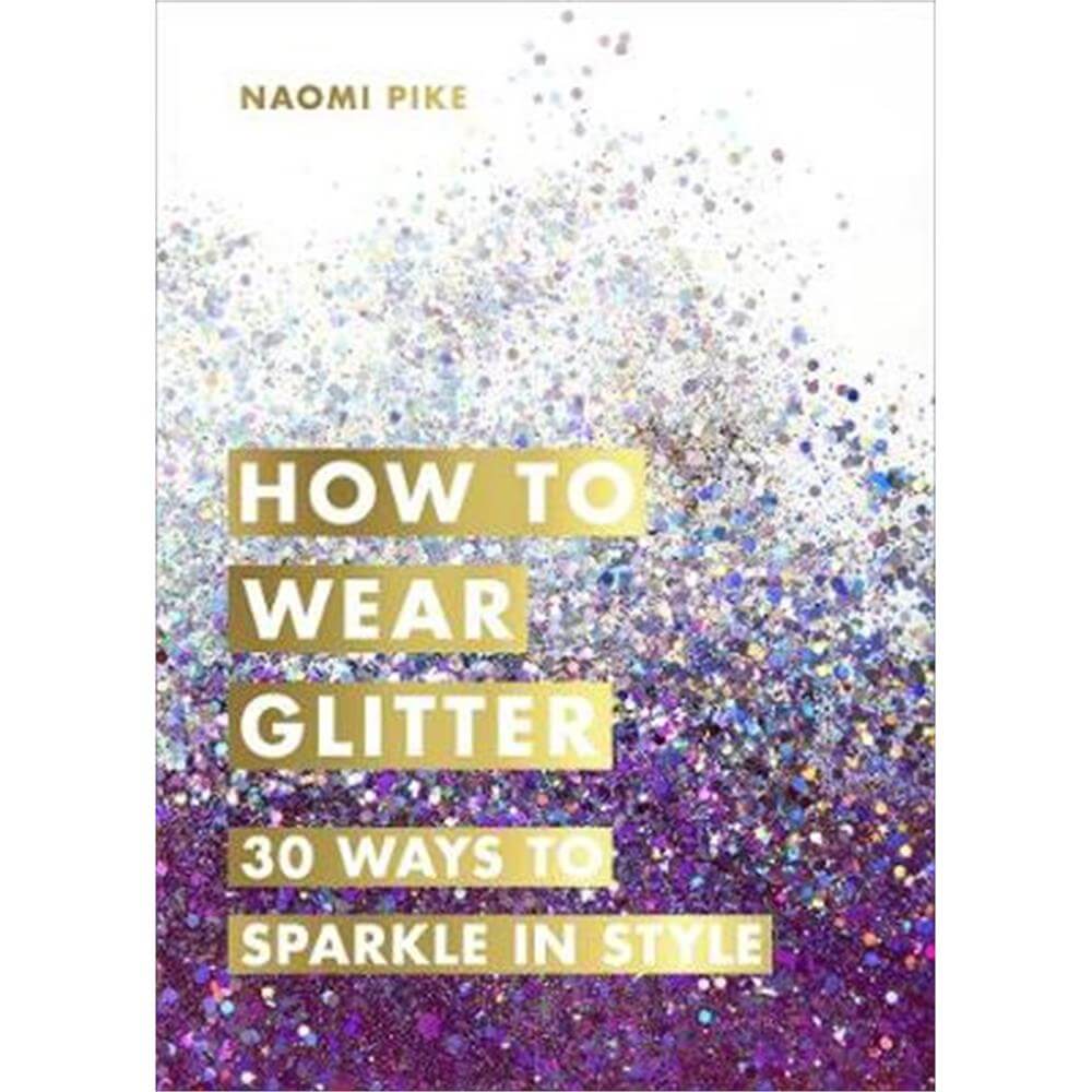 How to Wear Glitter (Hardback) - Naomi Pike
